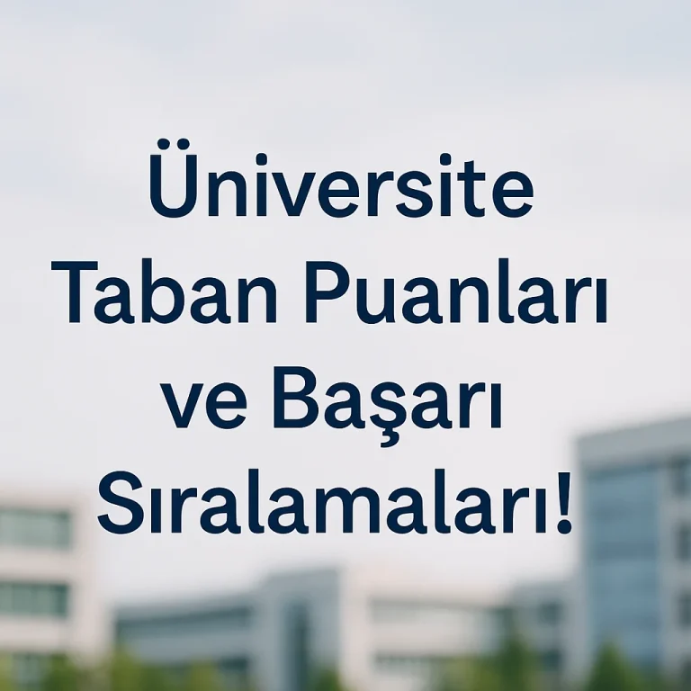 Üniversite Taban Puanları ve Başarı Sıralamaları! ÖSYM Rehberi