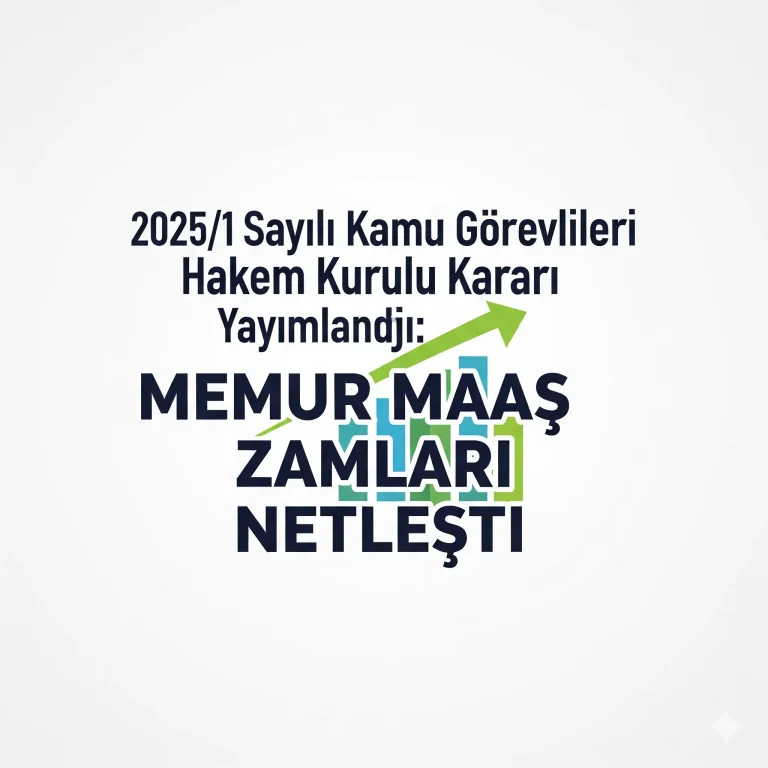 2025/1 Sayılı Kamu Görevlileri Hakem Kurulu Kararı Yayımlandı: Memur Maaş Zamları Netleşti