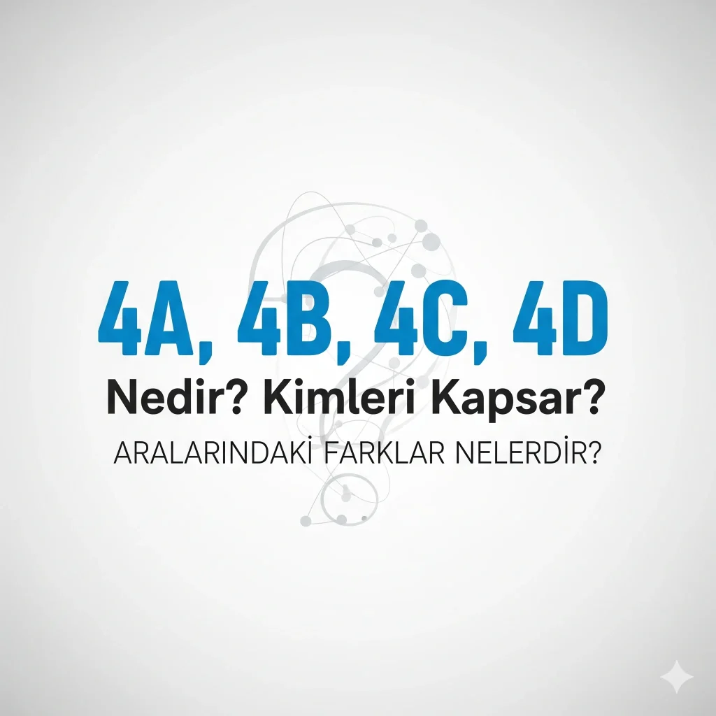 4A, 4B, 4C, 4D Nedir? Kimleri Kapsar? Aralarındaki Farklar Nelerdir?