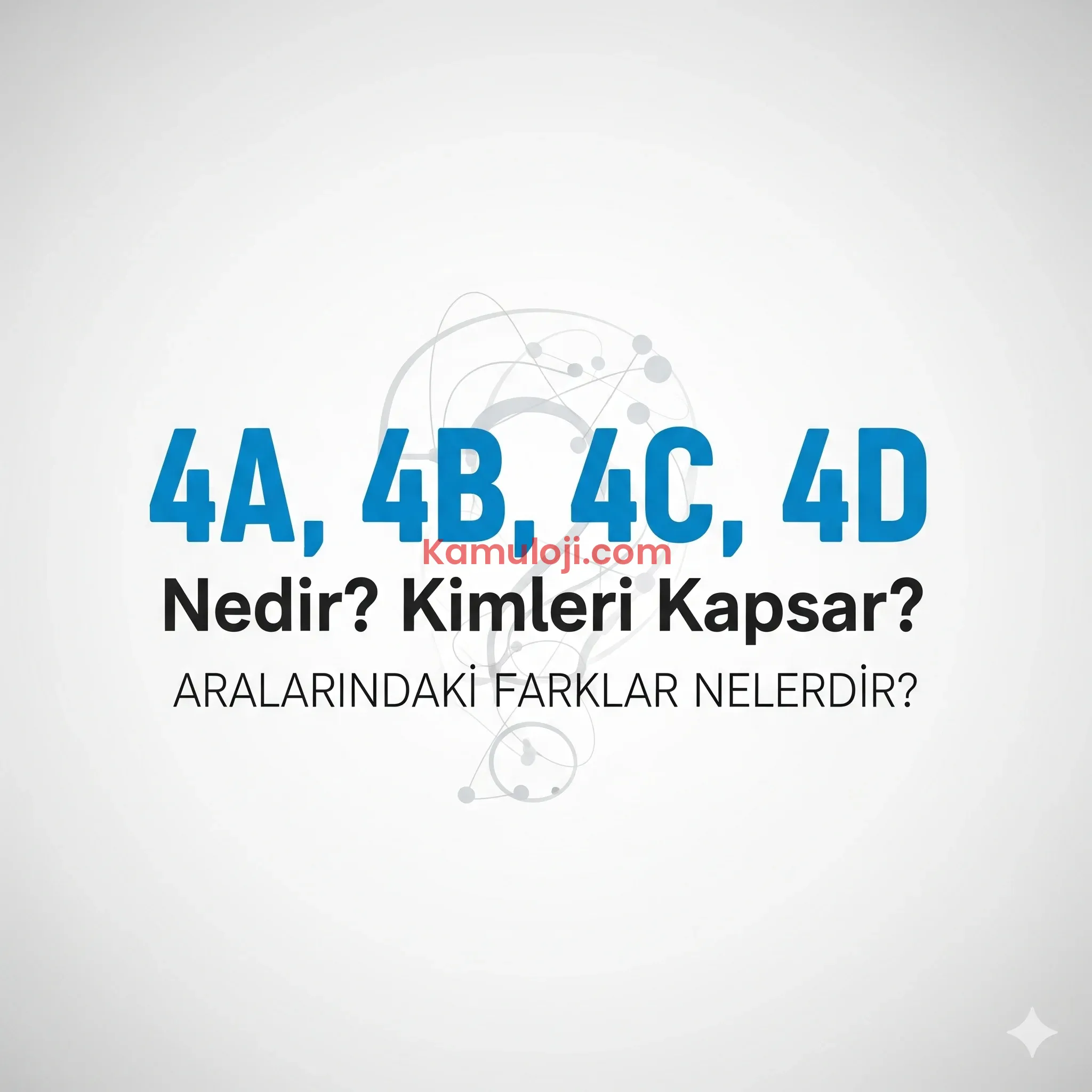 4A, 4B, 4C, 4D Nedir? Kimleri Kapsar? Aralarındaki Farklar Nelerdir?