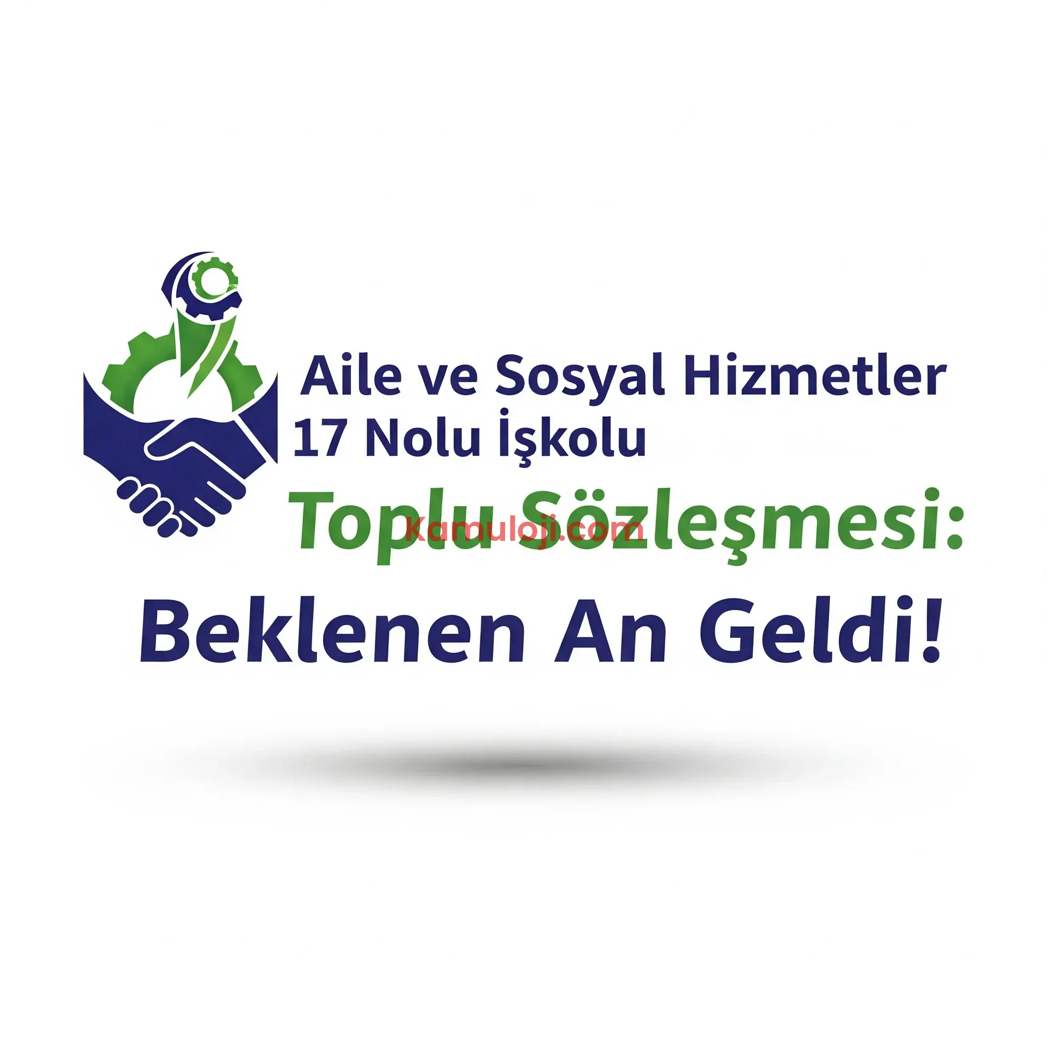 Aile ve Sosyal Hizmetler 17 Nolu İşkolu Toplu Sözleşmesi: Beklenen An Geldi!