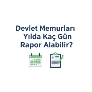 Devlet Memurları Yılda Kaç Gün Rapor Alabilir?