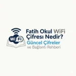 Fatih Okul WiFi Şifresi Nedir? Güncel Şifreler ve Bağlantı Rehberi