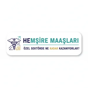 Hemşire Maaşları: Özel Sektörde Ne Kadar Kazanıyorlar?