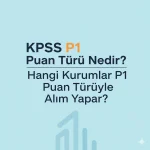 KPSS P1 Puan Türü Nedir? Hangi Kurumlar P1 Puan Türüyle Alım Yapar?