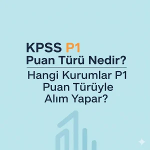 KPSS P1 Puan Türü Nedir? Hangi Kurumlar P1 Puan Türüyle Alım Yapar?