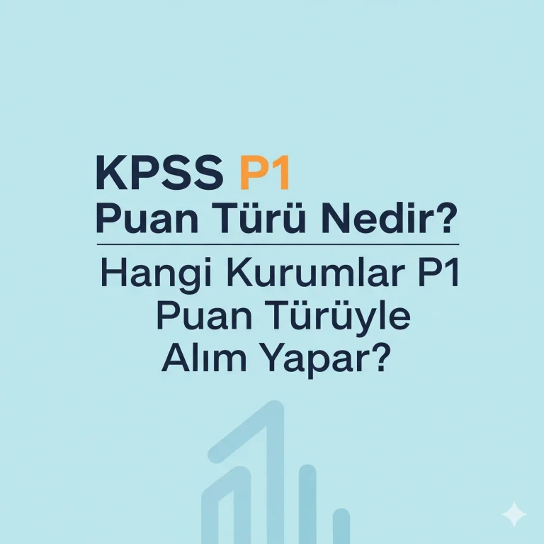 KPSS P1 Puan Türü Nedir? Hangi Kurumlar P1 Puan Türüyle Alım Yapar?