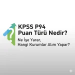 KPSS P94 Puan Türü Nedir? Ne İşe Yarar, Hangi Kurumlar Alım Yapar?