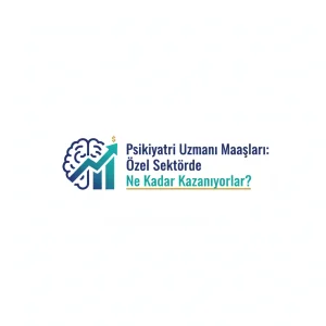 Psikiyatri Uzmanı Maaşları: Özel Sektörde Ne Kadar Kazanıyorlar?