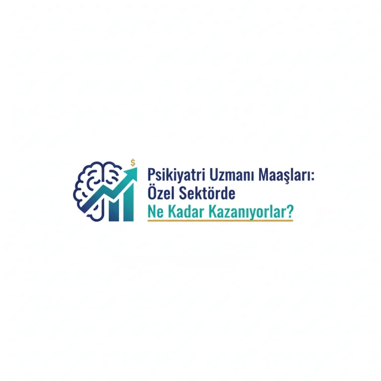 Psikiyatri Uzmanı Maaşları: Özel Sektörde Ne Kadar Kazanıyorlar?