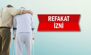 Refakat İzni 6 Ay Sınırı: Aşılamaz mı? Şartlar, Süre ve Yeniden Alınabilir Mi?