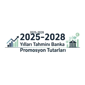 2025-2028 Yılları Tahmini Banka Promosyon Tutarları