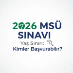 2026 MSÜ Sınavı Yaş Sınırı: Kimler Başvurabilir?