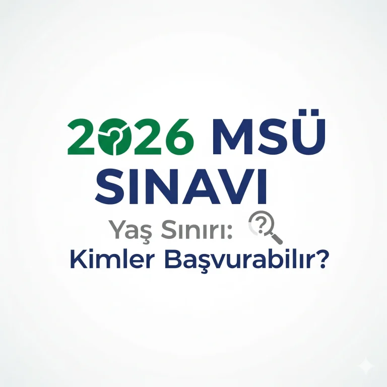 2026 MSÜ Sınavı Yaş Sınırı: Kimler Başvurabilir?