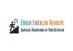 Erken Emeklilik Rehberi: Şartlar, Hesaplama ve Tüm Detaylar