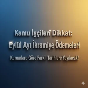 Kamu İşçileri Dikkat: Eylül Ayı İkramiye Ödemeleri Kurumlara Göre Farklı Tarihlere Yayılacak!