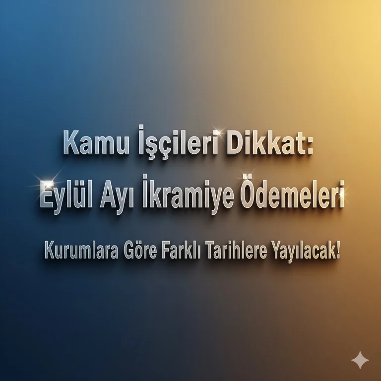Kamu İşçileri Dikkat: Eylül Ayı İkramiye Ödemeleri Kurumlara Göre Farklı Tarihlere Yayılacak!