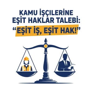 Kamu İşçilerine Eşit Haklar Talebi: “Eşit İş, Eşit Hak!”