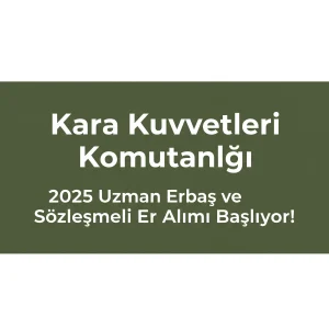 Kara Kuvvetleri Komutanlığı 2025 Uzman Erbaş ve Sözleşmeli Er Alımı Başlıyor!