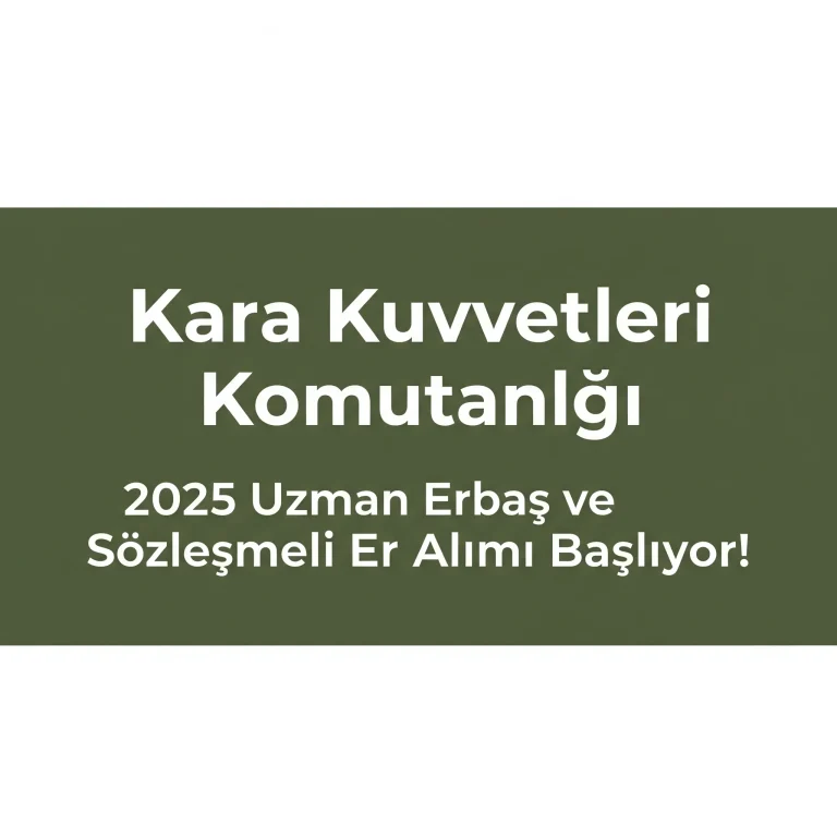 Kara Kuvvetleri Komutanlığı 2025 Uzman Erbaş ve Sözleşmeli Er Alımı Başlıyor!