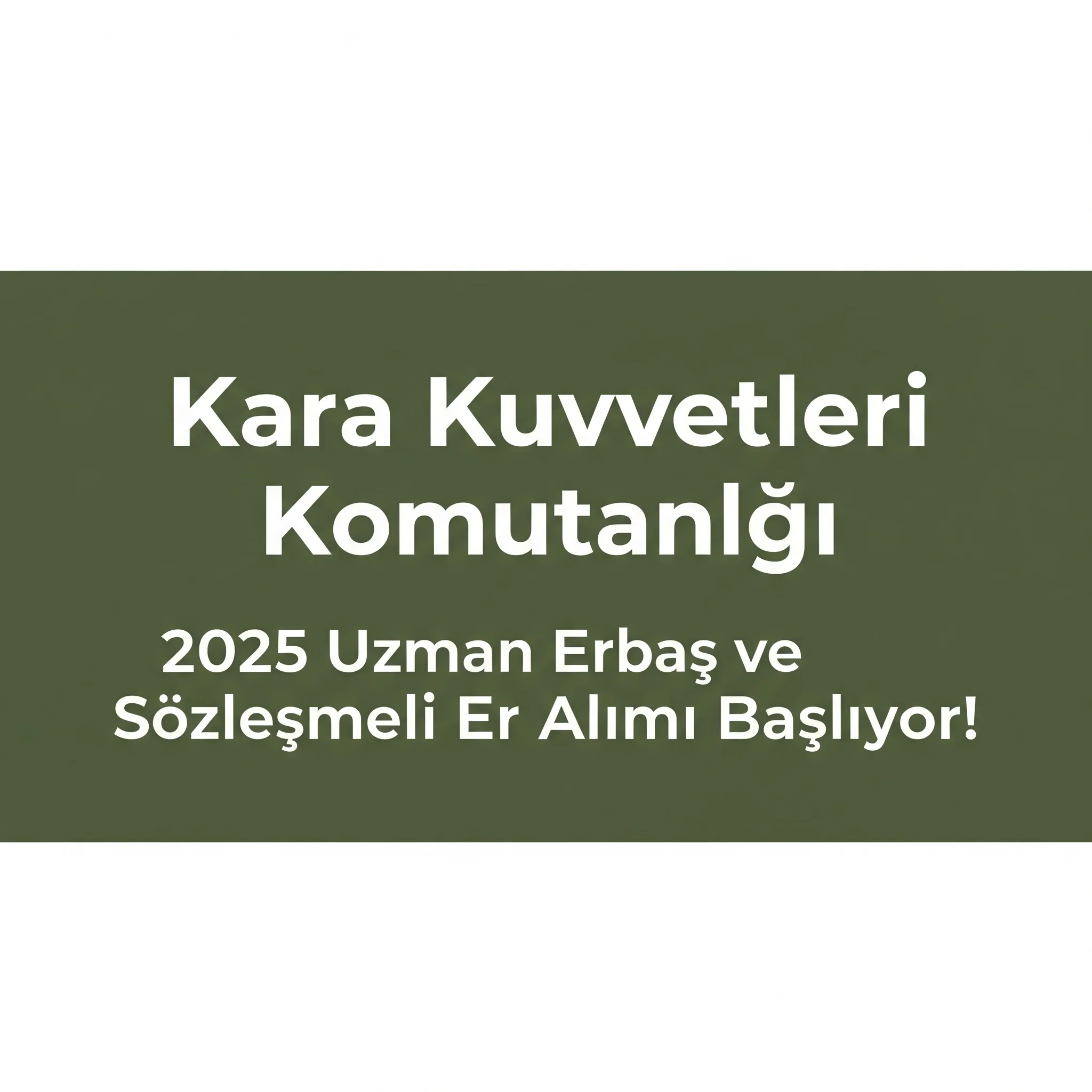 Kara Kuvvetleri Komutanlığı 2025 Uzman Erbaş ve Sözleşmeli Er Alımı Başlıyor!