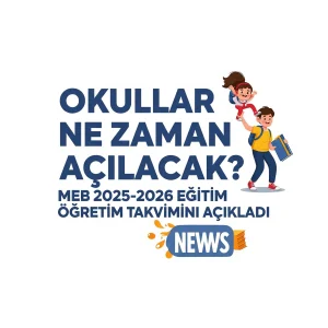 Okullar Ne Zaman Açılacak? MEB 2025-2026 Eğitim Öğretim Takvimini Açıkladı
