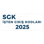 SGK İşten Çıkış Kodları 2025: Tam Liste, Tazminat ve İşsizlik Maaşı Hakları Rehberi