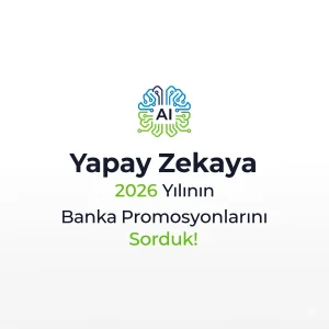 Yapay Zekaya 2026 Yılının Banka Promosyonlarını Sorduk! İşte Banka Banka Güncel Tahminler ve Ortalama Tutar