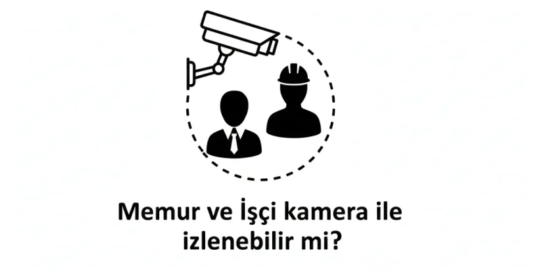 Memur ve İşçi kamera ile izlenebilir mi?